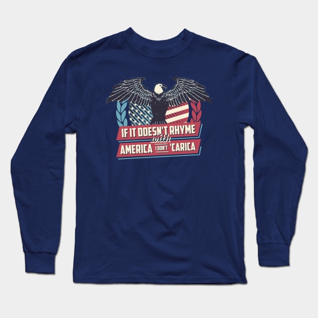 If it doesn't Rhyme with America I Don't Careica Long Sleeve T-Shirt by Batg1rl